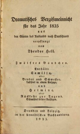 Dramatisches Vergißmeinnicht : aus den Gärten des Auslandes nach Deutschland verpflanzt von Theodor Hell. 1835, 1835 = Bd. 12