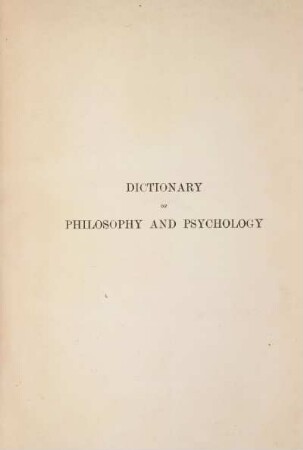 3: Dictionary of philosophy and psychology including many of the principal conceptions of ethics, logics, aesthetics ... and giving a terminology in English, French, German and Italian, vol. 3 [bibliography], part 1