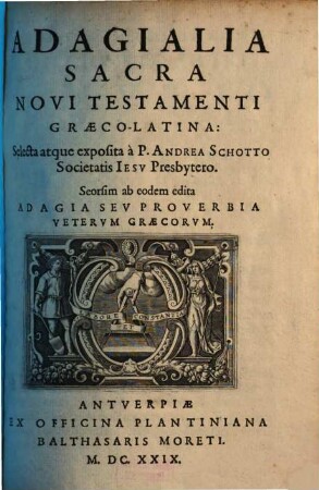 Adagialia Sacra Novi Testamenti Graeco-Latina : seorsim ab eodem edita Adagia seu proverbia veterum Graecorum