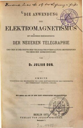Die Anwendung des Elektromagnetismus : mit besonderer Berücksichtigung der neueren Telegraphie und den in der deutschen Telegraphenverwaltung bestehenden technischen Einrichtungen