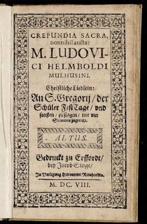 Crepundia Sacra, nonnihil aucta: M. Ludovici Helmboldi Mulhusini : An S Gregorii/ der Schüler FestTage/ und sonsten/ zu singen/ mit vier Stimmen zugericht
