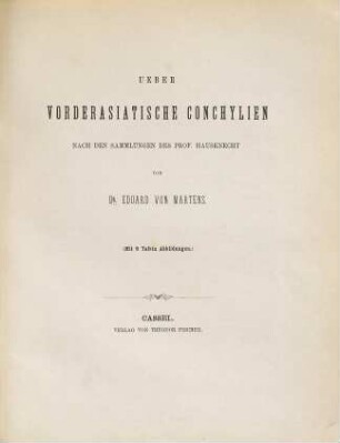 Ueber vorderasiatische Conchylien nach den Sammlungen des Prof. Hausknecht von Eduard von Martens : (Mit 9 Tafeln Abbildungen.)