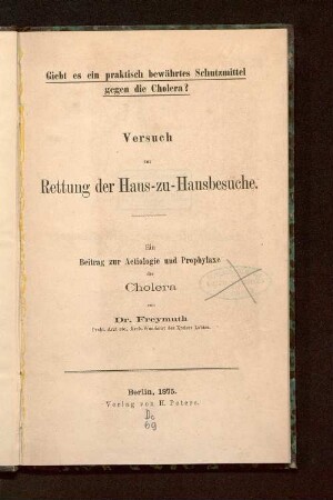 Giebt es ein praktisch bewährtes Schutzmittel gegen die Cholera? : Versuch zur Rettung der Haus-zu-Hausbesuche ; ein Beitrag zur Aetiologie und Prophylaxe der Cholera