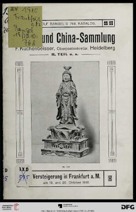Nr. 768: Katalog / Rudolf Bangel: Versteigerung in Frankfurt a.M.: Verzeichnis der Japan- und China-Sammlung : alter Porzellane, Bronzen, Malereien, Arbeiten in Lack, Netzki, Stickereien, Waffen u.a. des Herrn Oberpostsekretär F. Kuchenbeisser, Heidelberg ; II. Teil nebst Anhang, Holzschnitte, Bücher, etc. ; Versteigerung 19. und 20. Oktober 1910 (Katalog Nr. 768)
