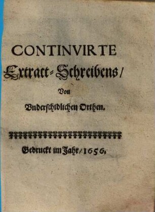 Continuirte Extract-Schreibens, Von Underschidlichen Orthen