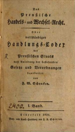 Das preußische Handels- und Wechsel-Recht oder vollständiger Handlungs-Codex des preußischen Staats. 1