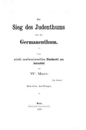 Der Sieg des Judenthums über das Germanenthum : vom nicht confessionellen Standpunkt aus betrachtet / von W. Marr