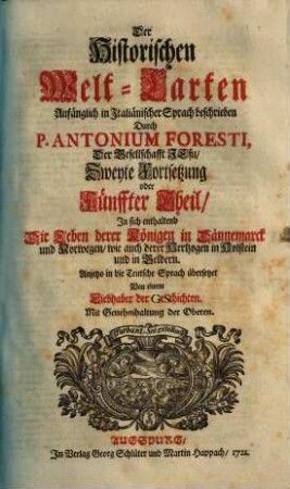 Der Historischen Welt-Cart, Das ist: der vier grössesten Reich der Welt, Von Nino, dem ersten Assyrischen Kayser an, biß auf die jetzt glücklich aus dem Hauß Oesterreich regierende Kayserl. Majest. Und er Monarchie Christi, Von S. Petro, dem ersten Pabst an, biß auf unsere Zeiten : Denen beygefüget werden die beschreibungen aller andern König-reichen, welche nach Zertheilung der Römischen Monarchie ihren ursprung genommen [et]c., Fünffter Theil. In sich enthaltend Die Leben derer Königen in Dännemarck und Norwegen, wie auch derer Hertzogen in Holstein und in Geldern
