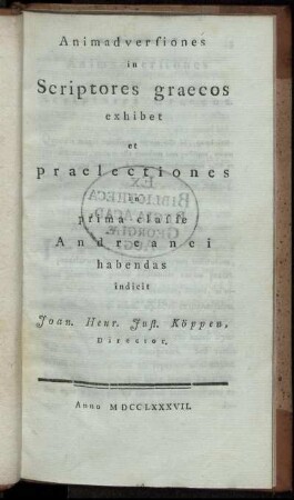 Animadversiones in Scriptores graecos : exhibet et praelectiones in prima classe Andreanei habendas indicit Joan. Henr. Just. Koeppen, Director.