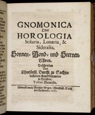 Gnomonica Oder Horologia Solaria, Lunaria, & Sideralia, Sonnen- Mond- und Sternen-Uhren.