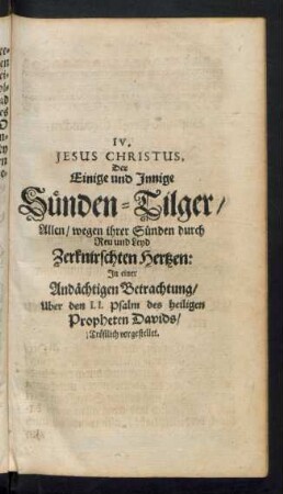 IV. Jesus Christus, Der Einige und Innige Sünden-Tilger/ Allen/ wegen ihrer Sünden durch Reu und Leyd Zerknirschten Hertzen: ...