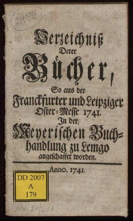 Verzeichniß Derer Bücher, So aus der Franckfurter und Leipziger Oster-Messe 1741. In der Meyerischen Buchhandlung zu Lemgo angeschaffet worden.