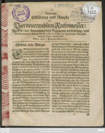 Treuhertzige Erklärung und Anrede der Vier neuerwehlten Rathsmeister: Als Sie/ vor Antrettung dero Regiments-verwaltung/ von Vormündern und Bürgerschafft der Stadt Erffurt/ in Volckreicher Versamblung die Hulde empfangen/ Den 11. und 12. Februarii Anno 1664.