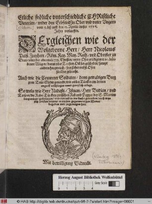 Etliche frœliche vnterschiedliche CHRistliche || Victorien/ wider den Erbfeind in Ober vnd vnter Vngern || vom 5. biß auff den 15. Aprilis dieses 1596.|| Jahrs verlauffen.|| DErgleichen wie der || Herr Nicolaus || Palfi Freyherr/ Rœm.Kay.May. Rath/ vnd Obrister zu || Gran ... 755. Christen ... || frey sicher nechst Ofen || fuerueber gebracht.|| Auch wie die Comorrer Soldaten/ denn gewaltigen Beeg || zum Totis Medin genandt/ mit vielen Tuercken im dritten || angriff erschlager vnnd gentzlich erlegt.|| So woln wie Herr Nadasti/ Jstuan/ Herr Budian/ vnd || Tersovi/ die Raber Tuercken/ zwisschen Rab vnd Pappa/ bey S. Martins || berg erlegt ... auch was || sich sonsten yetzund in diesem gegenwertigen Monat || begeben vnd zugetragen hat.||