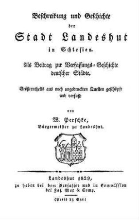 Beschreibung und Geschichte der Stadt Landeshut in Schlesien : als Beitrag zur Verfassungs-Geschichte deutscher Städte