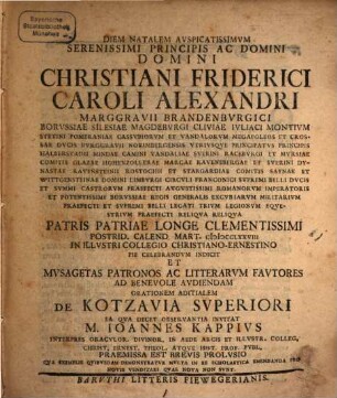 Diem Natalem Avspicatissimum ... Domini Christiani Friderici Caroli Alexandri Marggravii Brandenbvrgici ... Praemissa Est Brevis Prolvsio Qva Exemplis Qvibvsdam Demonstratvr Mvlta In Re Scholastica Emendanda Pro Novis Venditari Qvae Nova Non Svnt