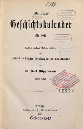 Deutscher Geschichtskalender : für ... ; sachlich geordnete Zusammenstellung der wichtigsten Vorgänge im In- und Ausland. 10,[1]. 1894