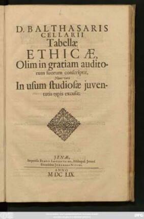 D. Balthasaris Cellarii Tabellae Ethicae : Olim in gratiam auditorum suorum conscriptae, Nunc vero In usum studiosae iuventutis typis excusae