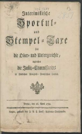 Interimistische Sportul- und Stempel-Taxe für die Ober- und Untergerichte, ingleichen die Justiz-Commissarios in sämtlichen Königlich-Preußischen Landen : Berlin, den 26. Apr. 1781