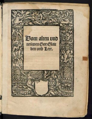 Vom alten vnd || neüwen Got: Glau||ben vnd Leer.||