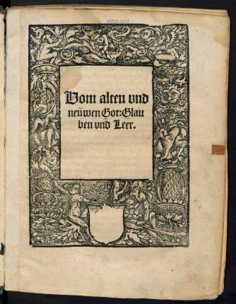 Vom alten vnd || neüwen Got: Glau||ben vnd Leer.||