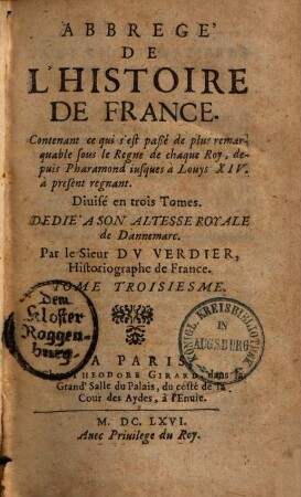 Abrégé de l'histoire de France : contenant ce qui s'est passé de plus remarquable sous le regne de chaque roy depuis Pharamond iusques à Louis XIV à present regnant.. 3