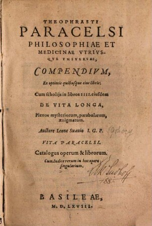 Theophrasti[i] Paracelsi[i] Philosophiae Et Medicinae Vtrivsqve Vniversae, Compendivm : Ex optimis quibusque eius libris