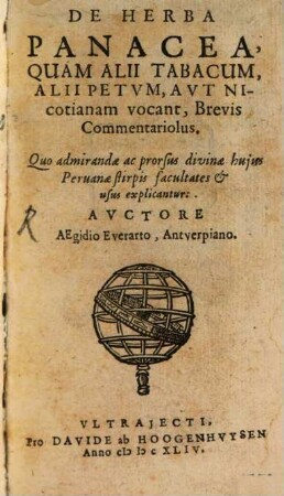 De Herba Panacea, Quam Alii Tabacum, Alii Petvm, Avt Nicotianam vocant, Brevis Commentariolus : Quo admirandae ac prorsus divinae huius Peruanae stirpis facultates & usus explicantur