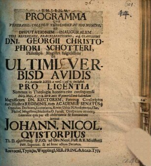Programma quo venerabil. Collegii Theologici ac suo nomine, ad disputationem inauguralem ... Georgii Christophori Schotteri ... de ultimis verbis Davidis e 2 Sam. 23, 1 - 7 ... invitat Johann. Nicol. Quistorpius