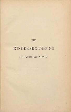 Die Kinderernährung im Säuglingsalter und die Pflege von Mutter und Kind : wissenschaftlich und gemeinverständlich dargestellt