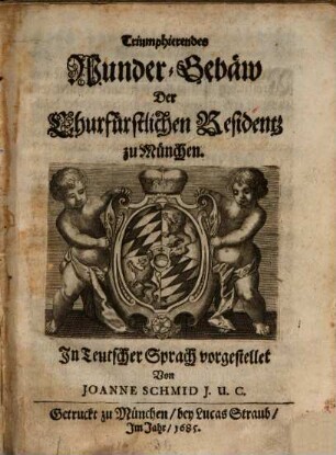 Triumphirendes Wunder-Gebäw der Churfürstlichen Residenz zu München