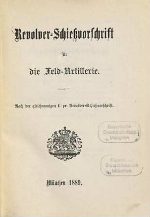 Revolver-Schiessvorschrift für die Feld-Artillerie : Nach der gleichnamigen K. ?? Revolver-Schiessvorschrift