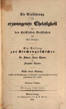 Die Einführung der erzwungenen Ehelosigkeit bei den christlichen Geistlichen und ihre Folgen : Ein Beitrag zur Kirchengeschichte von Joh. Anton Theiner und Augustin Theiner, 3