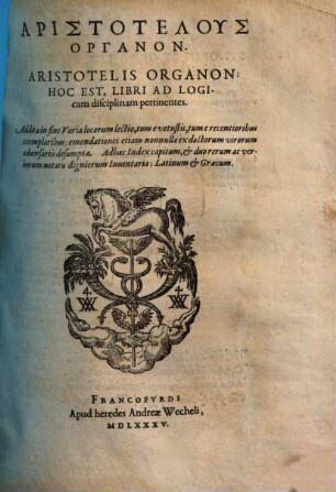 Aristotelis Organon: Hoc Est, Libri Ad Logicam disciplinam pertinentes : Addita in fine Varia locorum lectio, tum e vetusti, tum e recentioribus exemplaribus ... = Aristotelus Organon : Hoc Est, Libri Ad Logicam disciplinam pertinentes