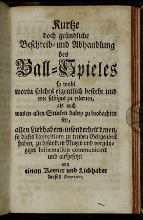 Kurtze doch gründliche Beschreib- und Abhandlung des Ball-Spieles ...
