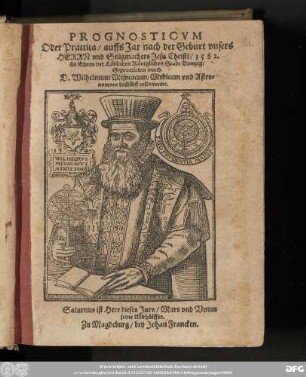 PROGNOSTICVM || Oder Practica/ auffs Jar nach der Geburt vnsers || HERRN vnd Seligmachers Jesu Christi/ 1582. || zu Ehren der Loͤblichen Koͤniglichen Stadt Dantzig/ || Gepracticiret durch || D. Wilhelmum Misocacum, Medicum vnd Astro=||nomum daselbst residirende. || ...