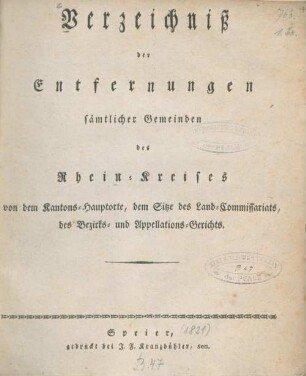 Verzeichniss der Entfernungen sämtlicher Gemeinden des Rhein-Kreises von dem Kantons-Hauptorte, dem Sitze des Land-Commissariats, des Bezirks- und Appelations-Gerichts