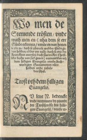 Wo men de Stervende trösten/ unde wath men en ... vornemliken uth dem hilligen Evangelio unnde hochwerdigen Sacramenten vörholden unde ynbeleden schal.