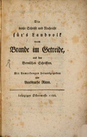 Die beste Schrifft und Nachricht für's Landvolk vom Brande im Getreide : aus den Bernischen Schrifften