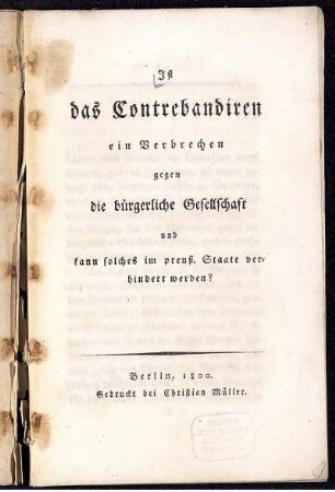 Ist das Contrebandiren ein Verbrechen gegen die bürgerliche Gesellschaft und kann solches im preuß. Staate verhindert werden?