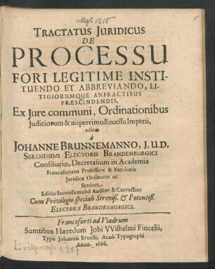 Tractatus Iuridicus De Processu Fori Legitime Instituendo Et Abbreviando, Litigiorumque Anfractibus Praescindendis : Ex Iure communi, Ordinationibus Iudiciorum & nuperrimo Recessu Imperii