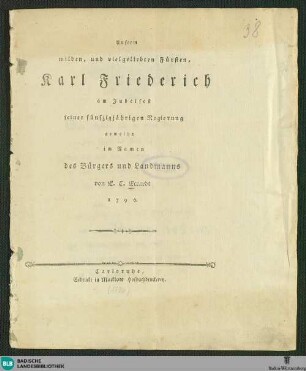 Unserm milden, und vielgeliebten Fürsten, Karl Friederich am Jubelfest seiner fünfzigjährigen Regierung geweiht ...