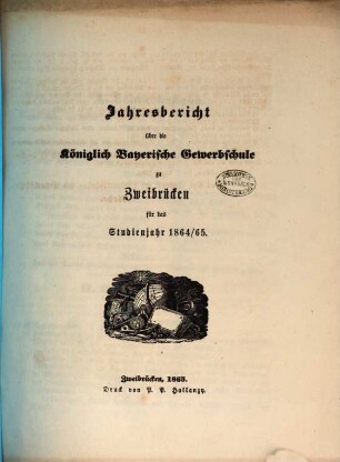 Jahresbericht über die Landwirthschafts- und Gewerbschule zu Zweibrücken in der Pfalz : für das Unterrichtsjahr ..., 1864/65