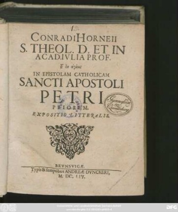 Conradi Horneii S. Theol. D. Et In Acad. Iulia Prof. ... In Epistolam Catholicam Sancti Apostoli Petri Priorem. Expositio Litteralis