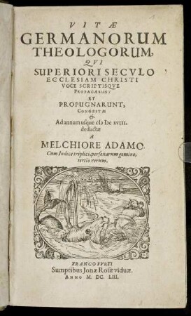 Vitae Germanorum Theologorum, Qui Superiori Seculo Ecclesiam Christi Voce Scriptisque Propagarunt Et Propugnarunt : Cum Indice triplici, personarum gemino, tertio rerum