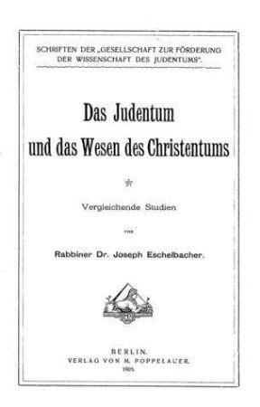 Das Judentum und das Wesen des Christentums : vergleichende Studien / von Joseph Eschelbacher