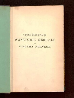 Traité élémentaire d'anatomie médicale du système nerveux