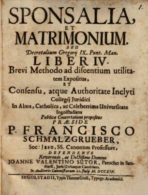 Sponsalia, Et Matrimonium, Seu Decretalium Gregorij IX. Pont. Max. Liber IV. : Brevi Methodo ad discentium utilitatem Expositus