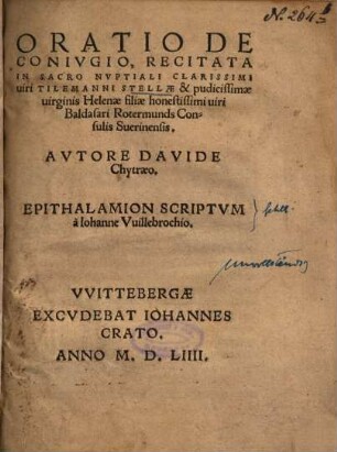 Oratio De Conivgio, Recitata In Sacro Nvptiali Clarissimi uiri Tilemanni Stellae & pudicissimae uirginis Helenae filiae honestissimi uiri Baldasari Rotermunds Consulis Suerinensis