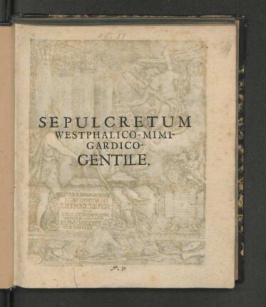 Jodoci Hermanni Nunningh, Schuttorpio-Benthemici, JCti, Canon. Scholast. Vredensis. Sepulcretum Westphalico-Mimigardico-Gentile : Duabus Sectionibus Partitum, In Quarum Prima De Urnis, In Altera De Lapidibus Ethnicorum Sepulcralibus disseritur : Adjectis Figuris æneis, &amp; geminis ejusdem argumenti Epistolis. Editio Recens Ossilegio Historico-Physico, Ut &amp; Indice rerum locupletata
